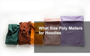 What Size Poly Mailers for Hoodies